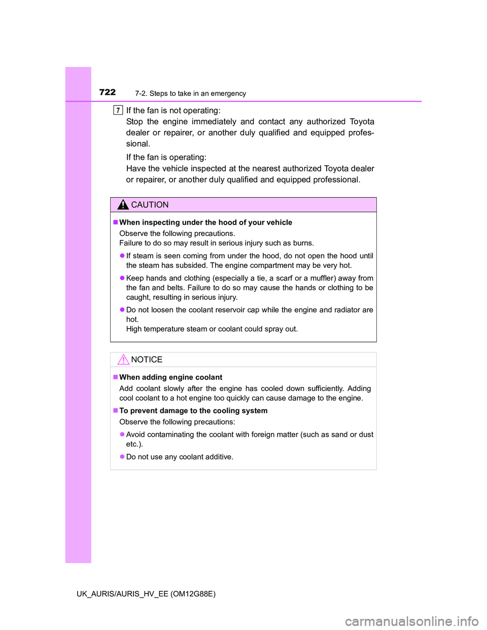 TOYOTA AURIS HYBRID 2014  Owners Manual 7227-2. Steps to take in an emergency
UK_AURIS/AURIS_HV_EE (OM12G88E)
If the fan is not operating: 
Stop the engine immediately and contact any authorized Toyota
dealer or repairer, or another duly qu