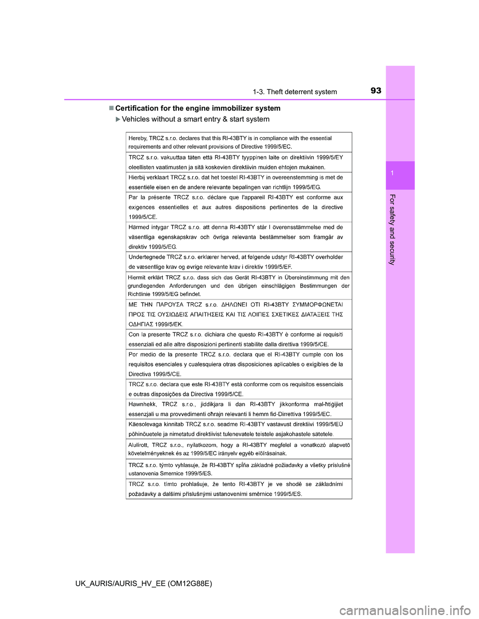TOYOTA AURIS HYBRID 2014  Owners Manual 931-3. Theft deterrent system
1
For safety and security
UK_AURIS/AURIS_HV_EE (OM12G88E)Certification for the engine immobilizer system
Vehicles without a smart entry & start system 