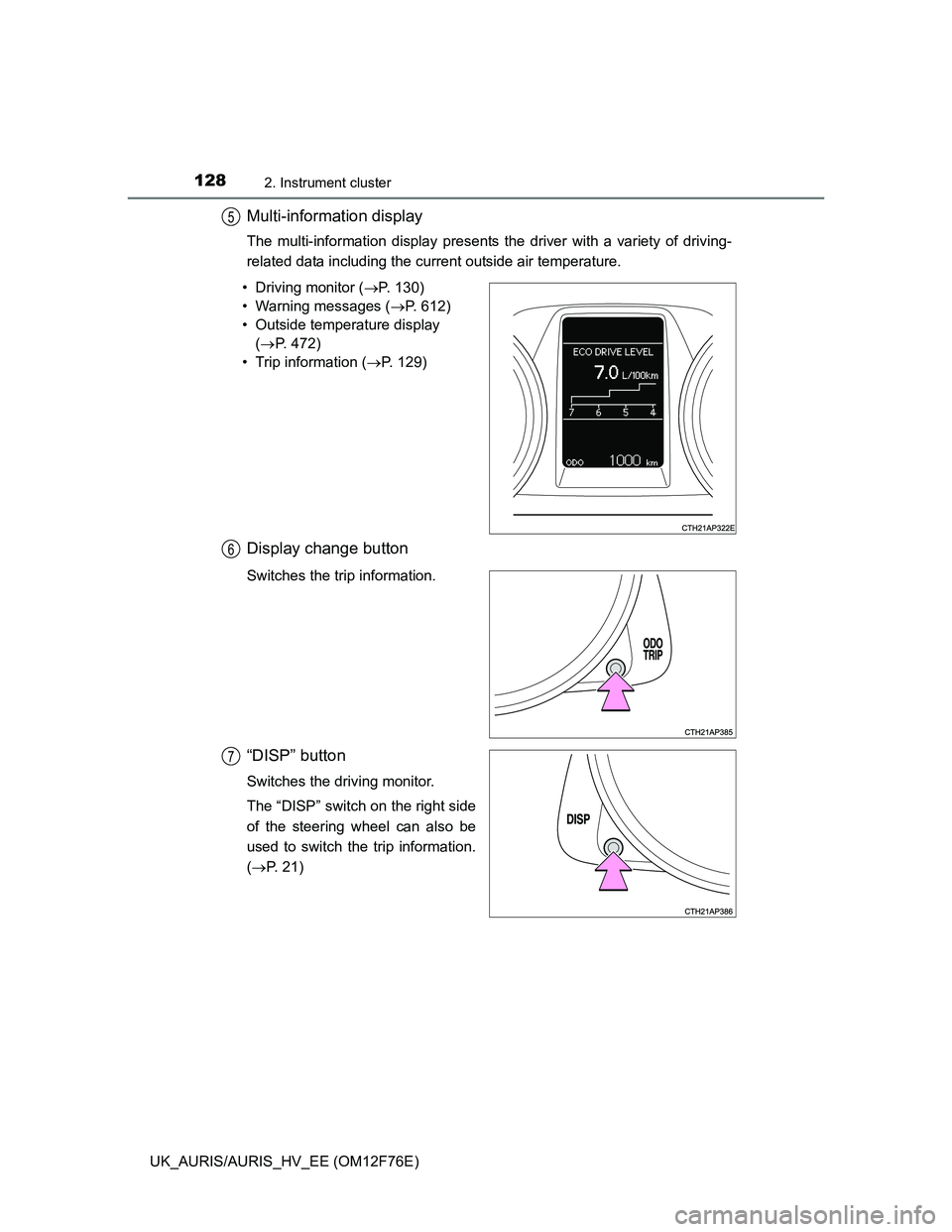 TOYOTA AURIS HYBRID 2013  Owners Manual 1282. Instrument cluster
UK_AURIS/AURIS_HV_EE (OM12F76E)
Multi-information display
The multi-information display presents the driver with a variety of driving-
related data including the current outsi