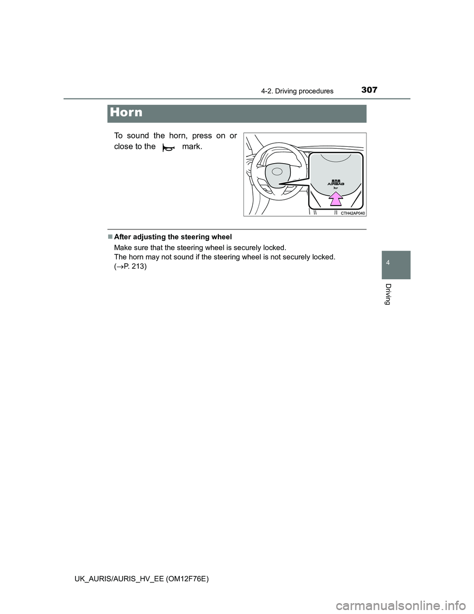 TOYOTA AURIS HYBRID 2013  Owners Manual 3074-2. Driving procedures
UK_AURIS/AURIS_HV_EE (OM12F76E)
4
Driving
To sound the horn, press on or
close to the   mark.
After adjusting the steering wheel
Make sure that the steering wheel is secu