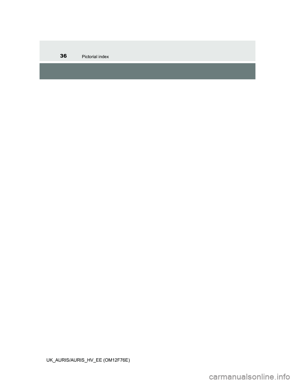 TOYOTA AURIS HYBRID 2013  Owners Manual 36Pictorial index
UK_AURIS/AURIS_HV_EE (OM12F76E) 
