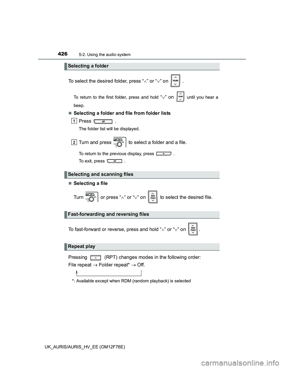 TOYOTA AURIS HYBRID 2013  Owners Manual 4265-2. Using the audio system
UK_AURIS/AURIS_HV_EE (OM12F76E)
To select the desired folder, press “” or “” on   .
To return to the first folder, press and hold “” on  until you h