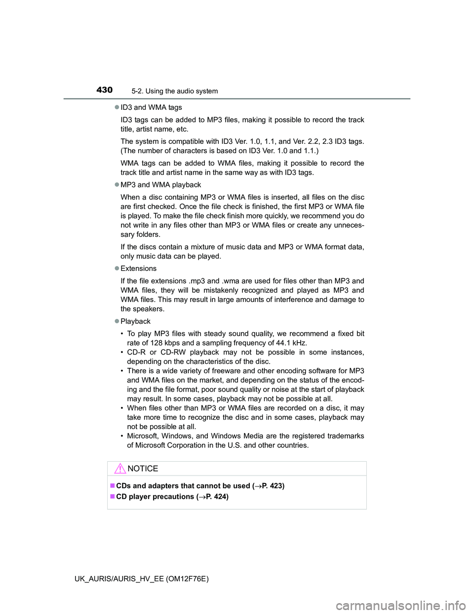TOYOTA AURIS HYBRID 2013  Owners Manual 4305-2. Using the audio system
UK_AURIS/AURIS_HV_EE (OM12F76E)ID3 and WMA tags
ID3 tags can be added to MP3 files, making it possible to record the track
title, artist name, etc.
The system is comp