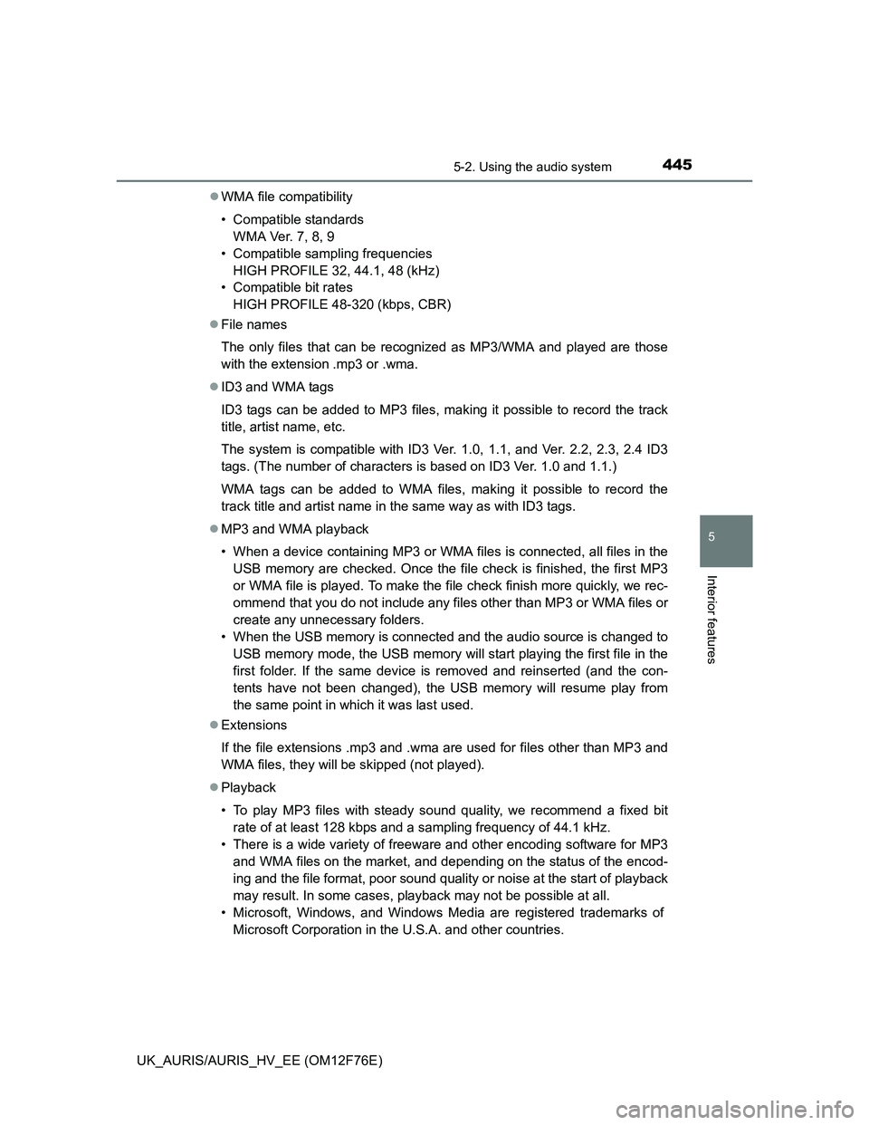 TOYOTA AURIS HYBRID 2013  Owners Manual 4455-2. Using the audio system
UK_AURIS/AURIS_HV_EE (OM12F76E)
5
Interior features
WMA file compatibility
• Compatible standards
WMA Ver. 7, 8, 9
• Compatible sampling frequencies
HIGH PROFILE 