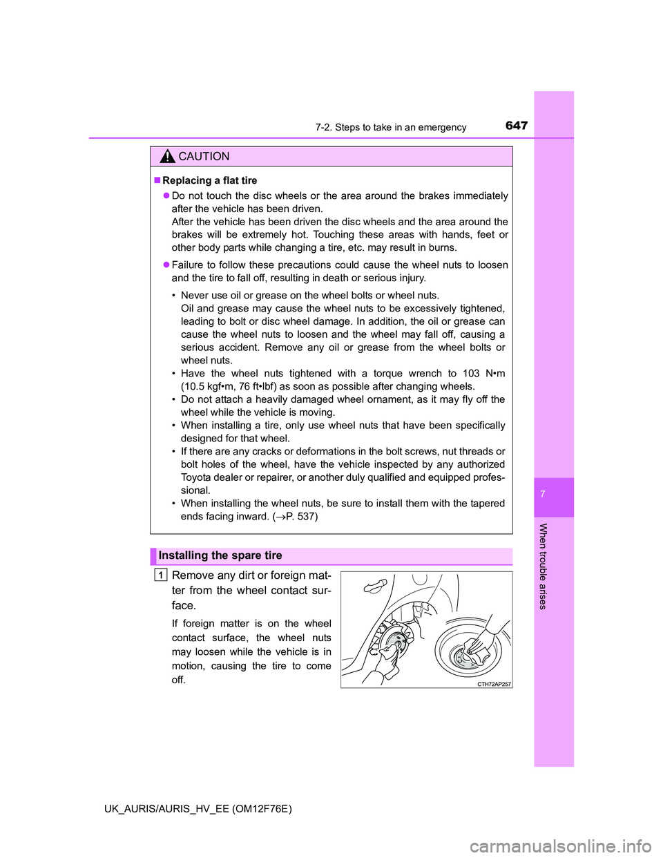TOYOTA AURIS HYBRID 2013  Owners Manual 6477-2. Steps to take in an emergency
UK_AURIS/AURIS_HV_EE (OM12F76E)
7
When trouble arises
Remove any dirt or foreign mat-
ter from the wheel contact sur-
face.
If foreign matter is on the wheel
cont
