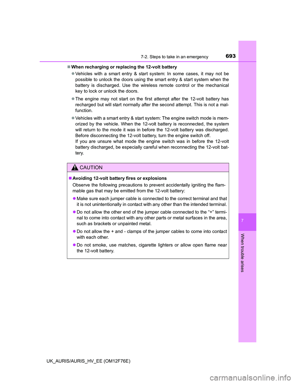 TOYOTA AURIS HYBRID 2013  Owners Manual 6937-2. Steps to take in an emergency
UK_AURIS/AURIS_HV_EE (OM12F76E)
7
When trouble arises
When recharging or replacing the 12-volt battery
Vehicles with a smart entry & start system: In some c