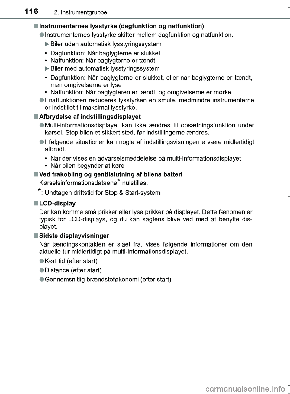 TOYOTA AURIS TOURING SPORTS 2017 Brugsanvisning (in Danish) 1162. Instrumentgruppe
OM12L13DK_Auris TSn
Instrumenternes lysstyrke (dagfunktion og natfunktion)
l Instrumenternes lysstyrke skifter mellem dagfunktion og natfunktion.
Biler uden automatisk lysst TOYOTA AURIS TOURING SPORTS 2017 Brugsanvisning (in Danish) 1162. Instrumentgruppe
OM12L13DK_Auris TSn
Instrumenternes lysstyrke (dagfunktion og natfunktion)
l Instrumenternes lysstyrke skifter mellem dagfunktion og natfunktion.
Biler uden automatisk lysst