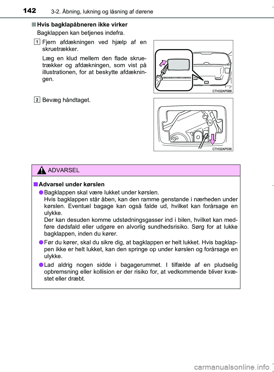 TOYOTA AURIS TOURING SPORTS 2017 Brugsanvisning (in Danish) 1423-2. Åbning, lukning og låsning af dørene
OM12L13DK_Auris TSn
Hvis bagklapåbneren ikke virker
Bagklappen kan betjenes indefra.
Fjern afdækningen ved hjælp af en
skruetrækker.
Læg en klud me TOYOTA AURIS TOURING SPORTS 2017 Brugsanvisning (in Danish) 1423-2. Åbning, lukning og låsning af dørene
OM12L13DK_Auris TSn
Hvis bagklapåbneren ikke virker
Bagklappen kan betjenes indefra.
Fjern afdækningen ved hjælp af en
skruetrækker.
Læg en klud me