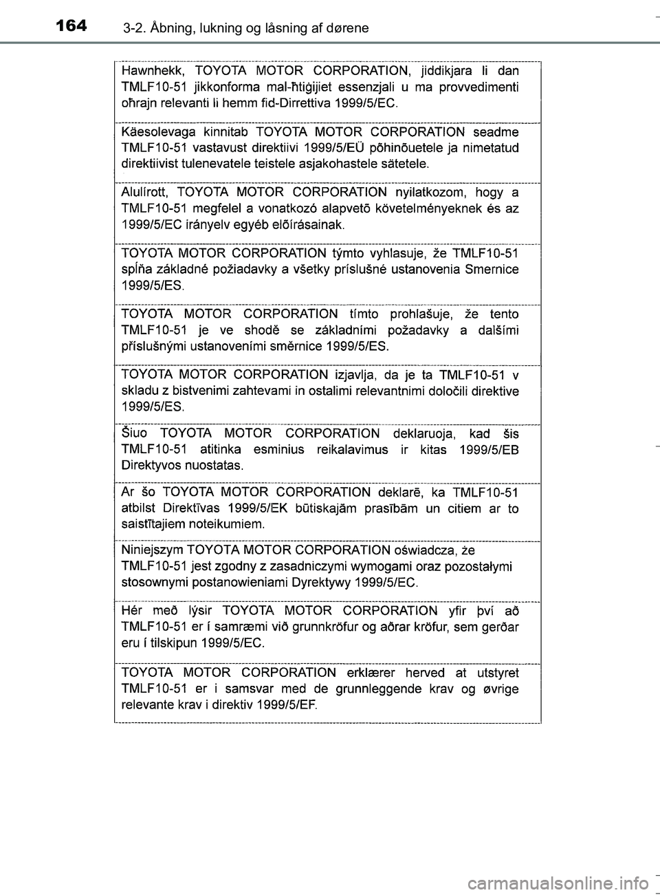 TOYOTA AURIS TOURING SPORTS 2017  Brugsanvisning (in Danish) 1643-2. Åbning, lukning og låsning af dørene
OM12L13DK_Auris TS
OM12L13DK_Auris TS.book  Page 164  Thursday, October 27, 2016  4:33 PM 