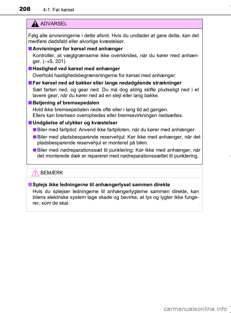 TOYOTA AURIS TOURING SPORTS 2017 Brugsanvisning (in Danish) 2084-1. Før kørsel
OM12L13DK_Auris TS
ADVARSEL
Følg alle anvisningerne i dette afsnit. Hvis du undlader at gøre dette, kan det
medføre dødsfald eller alvorlige kvæstelser.
nAnvisninger for kør TOYOTA AURIS TOURING SPORTS 2017 Brugsanvisning (in Danish) 2084-1. Før kørsel
OM12L13DK_Auris TS
ADVARSEL
Følg alle anvisningerne i dette afsnit. Hvis du undlader at gøre dette, kan det
medføre dødsfald eller alvorlige kvæstelser.
nAnvisninger for kør
