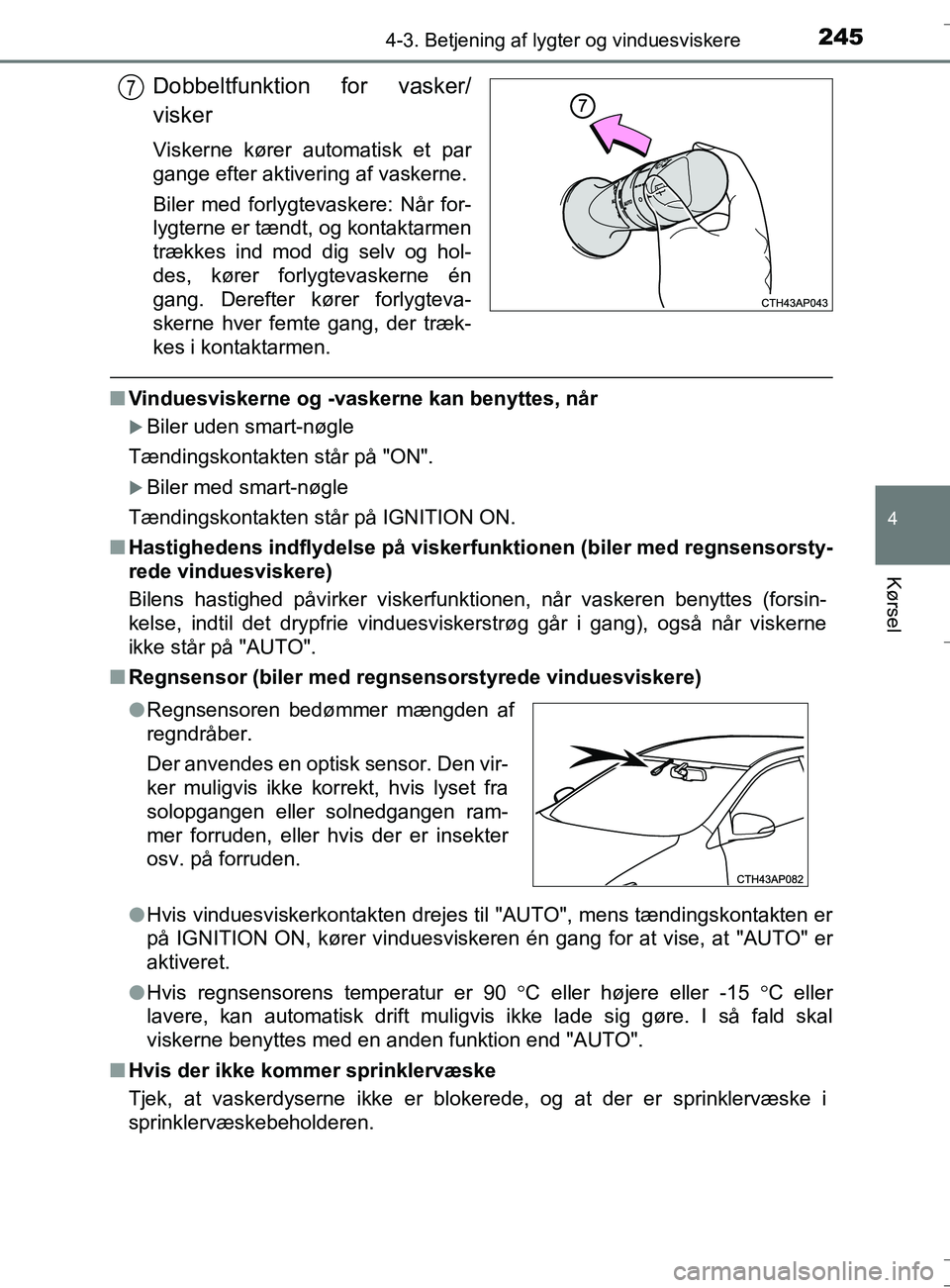 TOYOTA AURIS TOURING SPORTS 2017 Brugsanvisning (in Danish) 2454-3. Betjening af lygter og vinduesviskere
OM12L13DK_Auris TS
4
Kørsel
Dobbeltfunktion for vasker/
visker
Viskerne kører automatisk et par
gange efter aktivering af vaskerne.
Biler med forlygteva TOYOTA AURIS TOURING SPORTS 2017 Brugsanvisning (in Danish) 2454-3. Betjening af lygter og vinduesviskere
OM12L13DK_Auris TS
4
Kørsel
Dobbeltfunktion for vasker/
visker
Viskerne kører automatisk et par
gange efter aktivering af vaskerne.
Biler med forlygteva
