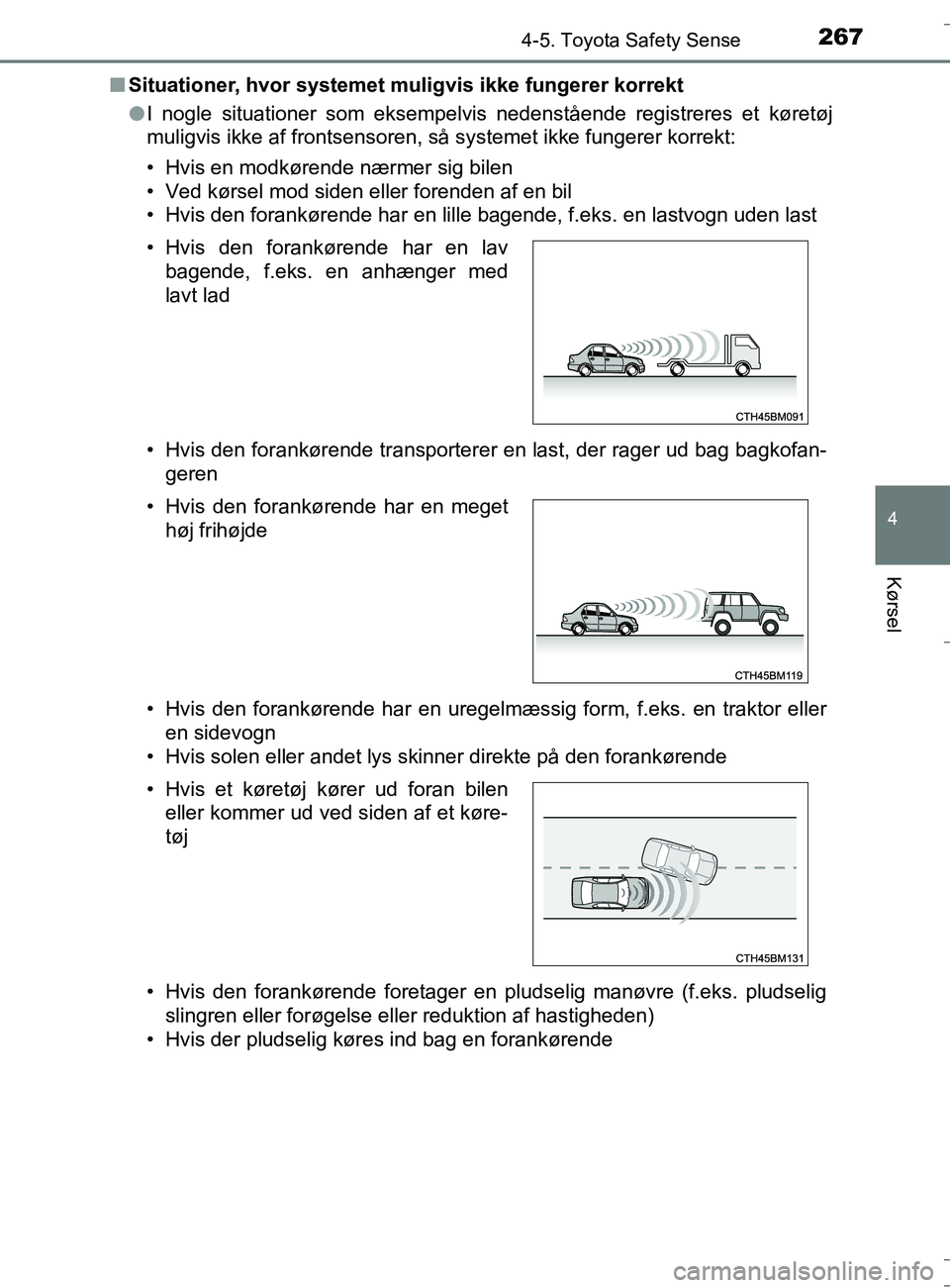 TOYOTA AURIS TOURING SPORTS 2017 Brugsanvisning (in Danish) 2674-5. Toyota Safety Sense
OM12L13DK_Auris TS
4
Kørsel
nSituationer, hvor systemet muligvis ikke fungerer korrekt
l I nogle situationer som eksempelvis nedenstående registreres et køretøj
muligv TOYOTA AURIS TOURING SPORTS 2017 Brugsanvisning (in Danish) 2674-5. Toyota Safety Sense
OM12L13DK_Auris TS
4
Kørsel
nSituationer, hvor systemet muligvis ikke fungerer korrekt
l I nogle situationer som eksempelvis nedenstående registreres et køretøj
muligv