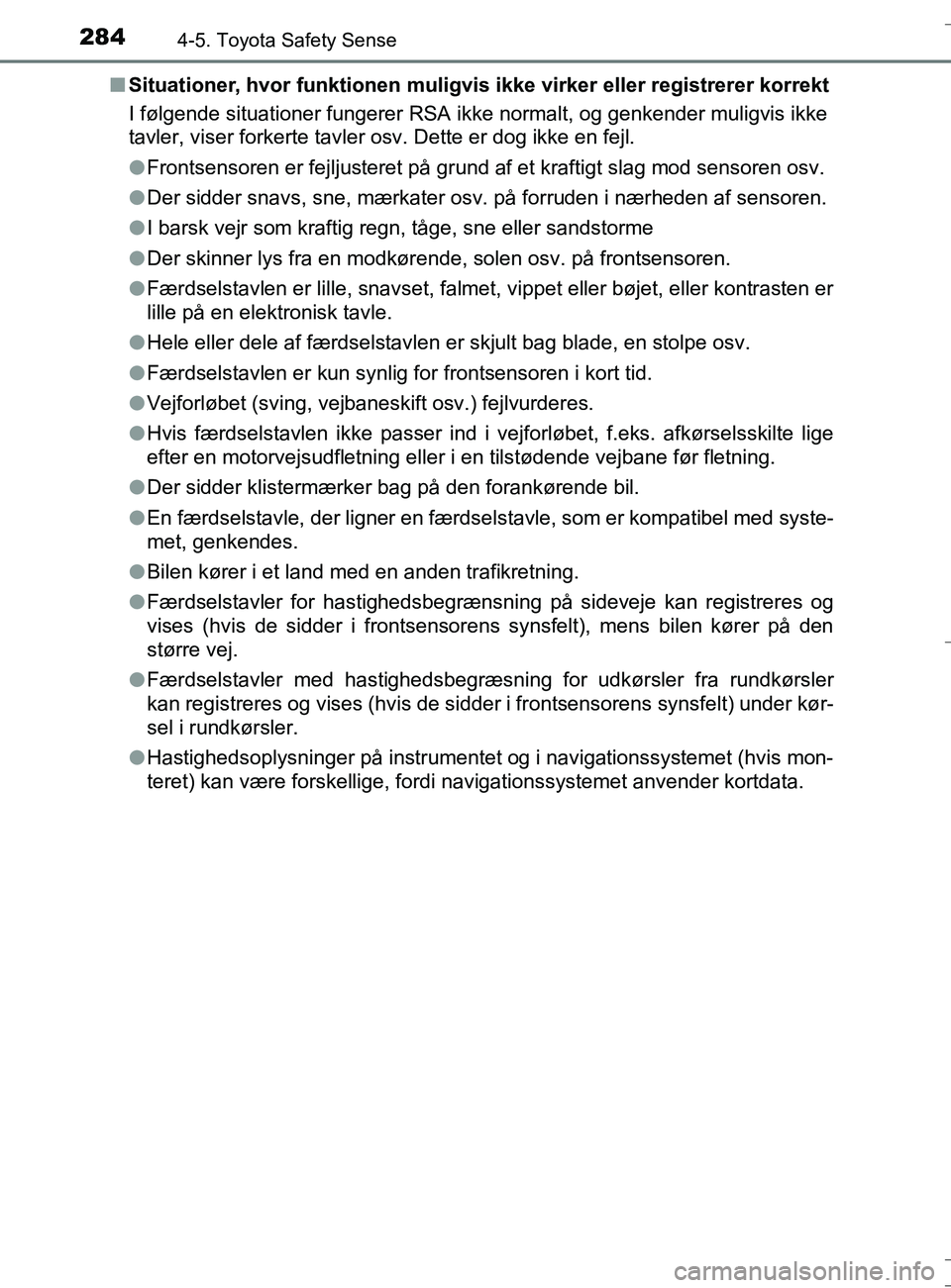 TOYOTA AURIS TOURING SPORTS 2016 Brugsanvisning (in Danish) 2844-5. Toyota Safety Sense
OM12L13DK_Auris TSn
Situationer, hvor funktionen muligvis ikke virker eller registrerer korrekt
I følgende situationer fungerer RSA ikke normalt, og genkender muligvis ik TOYOTA AURIS TOURING SPORTS 2016 Brugsanvisning (in Danish) 2844-5. Toyota Safety Sense
OM12L13DK_Auris TSn
Situationer, hvor funktionen muligvis ikke virker eller registrerer korrekt
I følgende situationer fungerer RSA ikke normalt, og genkender muligvis ik