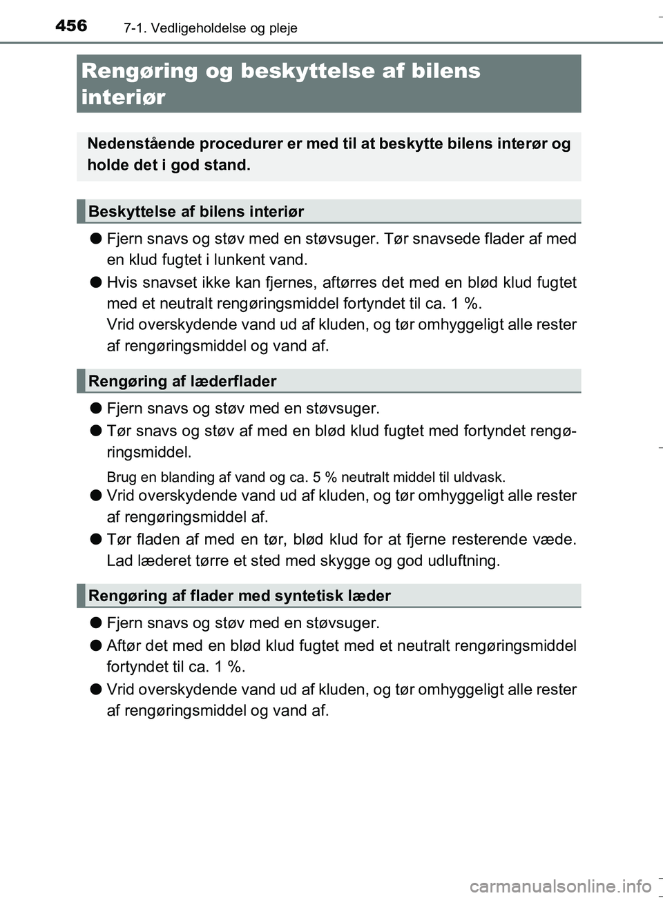 TOYOTA AURIS TOURING SPORTS 2017 Brugsanvisning (in Danish) 4567-1. Vedligeholdelse og pleje
OM12L13DK_Auris TS
lFjern snavs og støv med en støvsu ger. Tør snavsede flader af med
en klud fugtet i lunkent vand.
l Hvis snavset ikke kan fjernes, aftørres det TOYOTA AURIS TOURING SPORTS 2017 Brugsanvisning (in Danish) 4567-1. Vedligeholdelse og pleje
OM12L13DK_Auris TS
lFjern snavs og støv med en støvsu ger. Tør snavsede flader af med
en klud fugtet i lunkent vand.
l Hvis snavset ikke kan fjernes, aftørres det