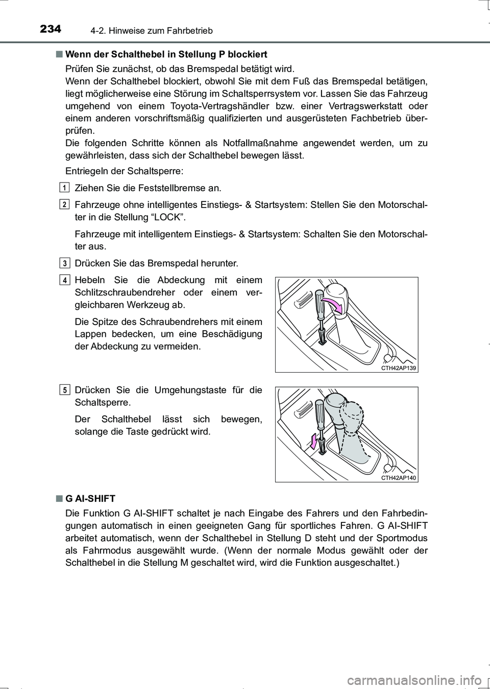 TOYOTA AURIS TOURING SPORTS 2017 Betriebsanleitungen (in German) 2344-2. Hinweise zum Fahrbetrieb
UK_AURIS_Touring_Sports_EM (OM12L15M)■Wenn der Schalthebel in Stellung P blockiert
Prüfen Sie zunächst, ob das Bremspedal betätigt wird.
Wenn der Schalthebel blo TOYOTA AURIS TOURING SPORTS 2017 Betriebsanleitungen (in German) 2344-2. Hinweise zum Fahrbetrieb
UK_AURIS_Touring_Sports_EM (OM12L15M)■Wenn der Schalthebel in Stellung P blockiert
Prüfen Sie zunächst, ob das Bremspedal betätigt wird.
Wenn der Schalthebel blo