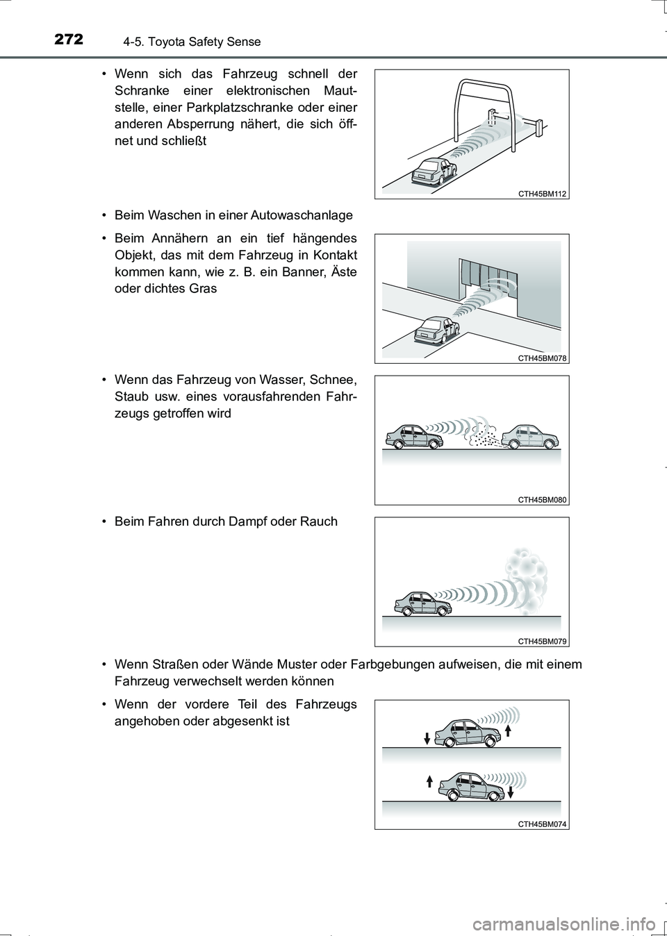 TOYOTA AURIS TOURING SPORTS 2017  Betriebsanleitungen (in German) 2724-5. Toyota Safety Sense
UK_AURIS_Touring_Sports_EM (OM12L15M)• Beim Waschen in einer Autowaschanlage
• Wenn Straßen oder Wände Muster oder Farbgebungen aufweisen, die mit einem
Fahrzeug verw