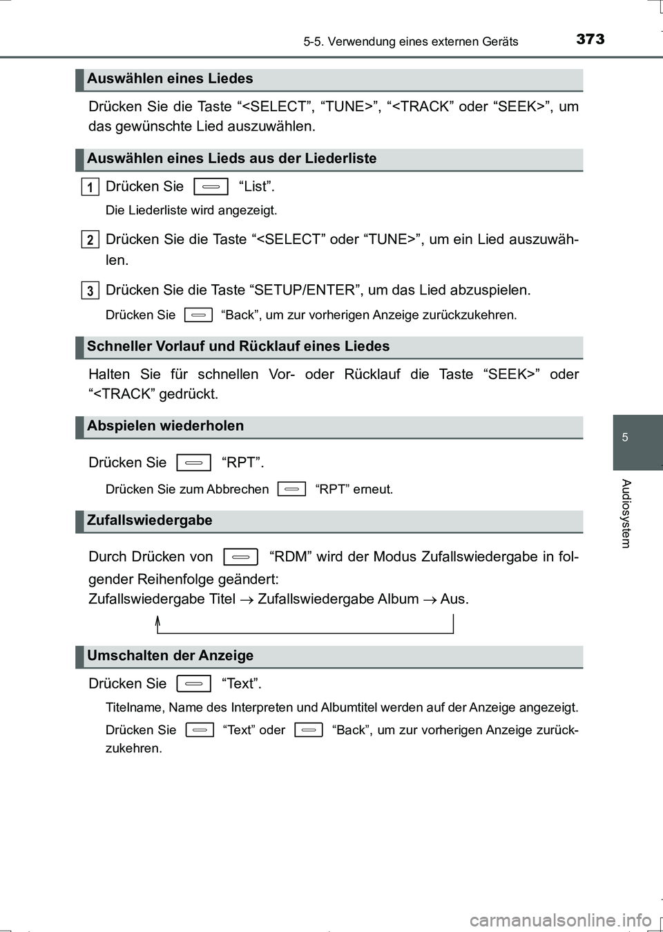 TOYOTA AURIS TOURING SPORTS 2017  Betriebsanleitungen (in German) 3735-5. Verwendung eines externen Geräts
5
Audiosystem
UK_AURIS_Touring_Sports_EM (OM12L15M)
Drücken Sie die Taste “<SELECT”, “TUNE>”, “<TRACK” oder “SEEK>”, um
das gewünschte Lied 