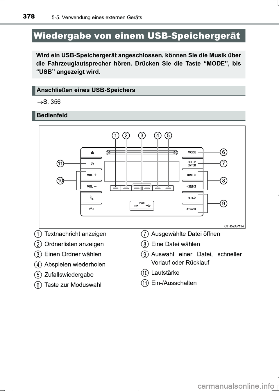 TOYOTA AURIS TOURING SPORTS 2017  Betriebsanleitungen (in German) 3785-5. Verwendung eines externen Geräts
UK_AURIS_Touring_Sports_EM (OM12L15M)
S. 356
Wiedergabe von einem USB-Speichergerät
Wird ein USB-Speichergerät angeschlossen, können Sie die Musik über