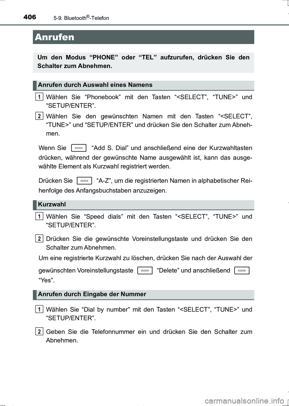 TOYOTA AURIS TOURING SPORTS 2017  Betriebsanleitungen (in German) 406
UK_AURIS_Touring_Sports_EM (OM12L15M)
5-9. Bluetooth®-Telefon
Wählen Sie “Phonebook” mit den Tasten “<SELECT”, “TUNE>” und
“SETUP/ENTER”.
Wählen Sie den gewünschten Namen mit d