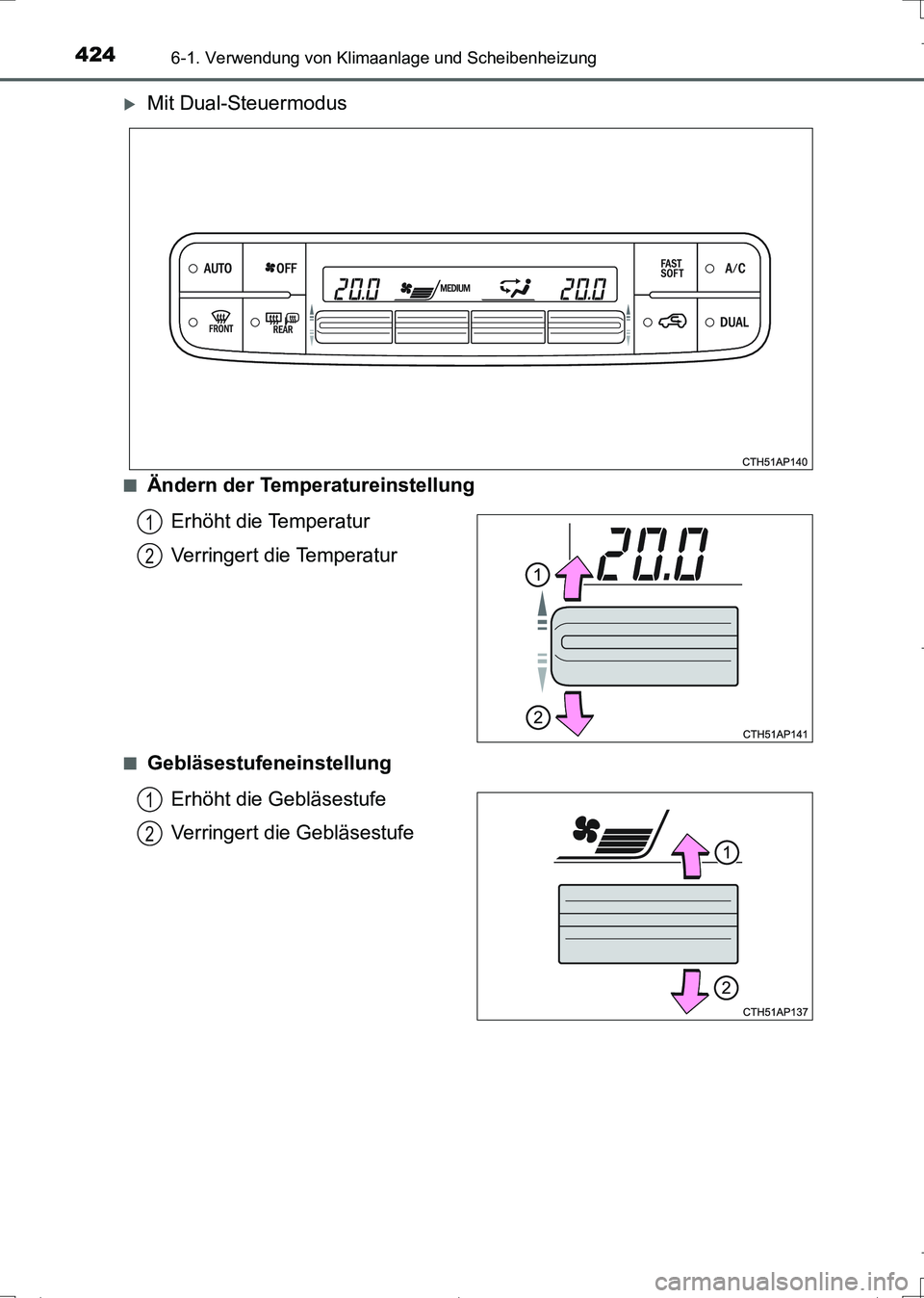 TOYOTA AURIS TOURING SPORTS 2017  Betriebsanleitungen (in German) 4246-1. Verwendung von Klimaanlage und Scheibenheizung
UK_AURIS_Touring_Sports_EM (OM12L15M)
Mit Dual-Steuermodus
■Ändern der Temperatureinstellung
Erhöht die Temperatur
Verringert die Temperat