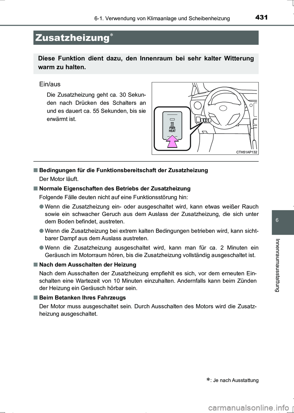 TOYOTA AURIS TOURING SPORTS 2017  Betriebsanleitungen (in German) 4316-1. Verwendung von Klimaanlage und Scheibenheizung
6
Innenraumausstattung
UK_AURIS_Touring_Sports_EM (OM12L15M)
Ein/aus
Die Zusatzheizung geht ca. 30 Sekun-
den nach Drücken des Schalters an
und 