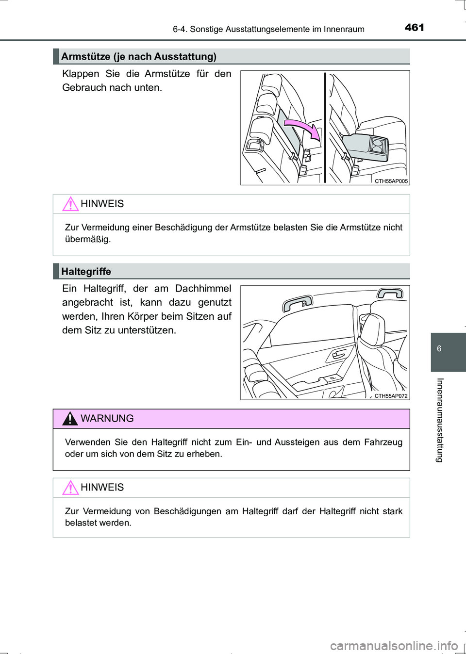 TOYOTA AURIS TOURING SPORTS 2017  Betriebsanleitungen (in German) 4616-4. Sonstige Ausstattungselemente im Innenraum
6
Innenraumausstattung
UK_AURIS_Touring_Sports_EM (OM12L15M)
Klappen Sie die Armstütze für den
Gebrauch nach unten.
Ein Haltegriff, der am Dachhimm