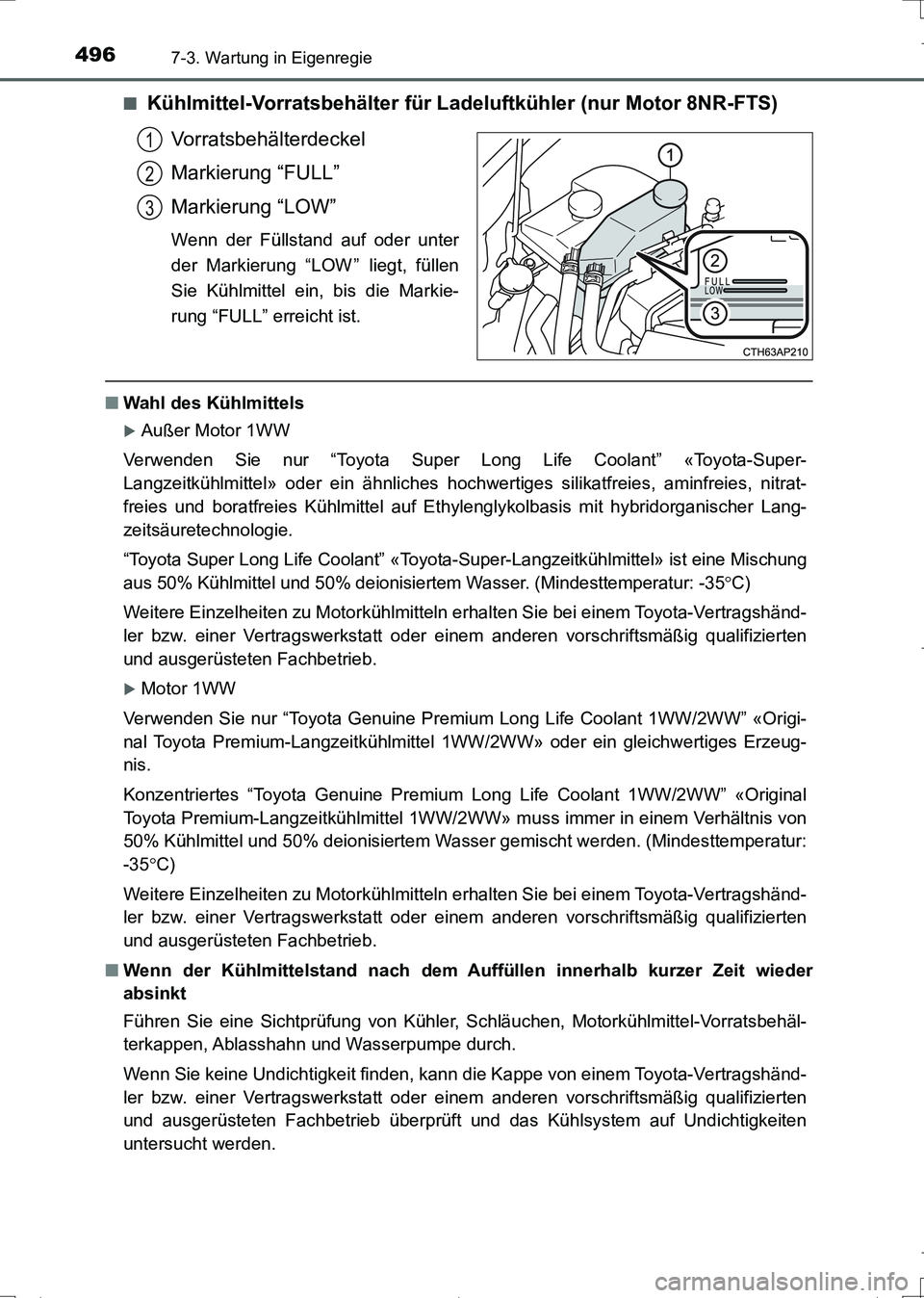 TOYOTA AURIS TOURING SPORTS 2017 Betriebsanleitungen (in German) 4967-3. Wartung in Eigenregie
UK_AURIS_Touring_Sports_EM (OM12L15M)■
Kühlmittel-Vorratsbehälter für Ladeluftkühler (nur Motor 8NR-FTS)
Vorratsbehälterdeckel
Markierung “FULL”
Markierung “ TOYOTA AURIS TOURING SPORTS 2017 Betriebsanleitungen (in German) 4967-3. Wartung in Eigenregie
UK_AURIS_Touring_Sports_EM (OM12L15M)■
Kühlmittel-Vorratsbehälter für Ladeluftkühler (nur Motor 8NR-FTS)
Vorratsbehälterdeckel
Markierung “FULL”
Markierung “