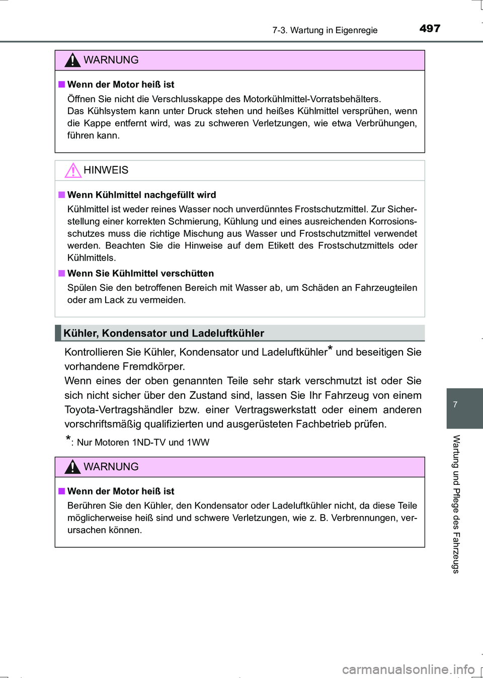 TOYOTA AURIS TOURING SPORTS 2017 Betriebsanleitungen (in German) 4977-3. Wartung in Eigenregie
7
Wartung und Pflege des Fahrzeugs
UK_AURIS_Touring_Sports_EM (OM12L15M)
Kontrollieren Sie Kühler, Kondensator und Ladeluftkühler* und beseitigen Sie
vorhandene Fremdk TOYOTA AURIS TOURING SPORTS 2017 Betriebsanleitungen (in German) 4977-3. Wartung in Eigenregie
7
Wartung und Pflege des Fahrzeugs
UK_AURIS_Touring_Sports_EM (OM12L15M)
Kontrollieren Sie Kühler, Kondensator und Ladeluftkühler* und beseitigen Sie
vorhandene Fremdk