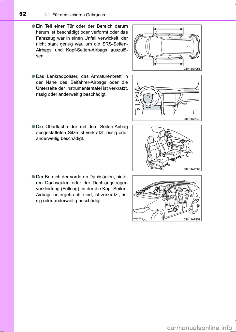 TOYOTA AURIS TOURING SPORTS 2017  Betriebsanleitungen (in German) 521-1. Für den sicheren Gebrauch
UK_AURIS_Touring_Sports_EM (OM12L15M)●Ein Teil einer Tür oder der Bereich darum
herum ist beschädigt oder verformt oder das
Fahrzeug war in einen Unfall verwickel