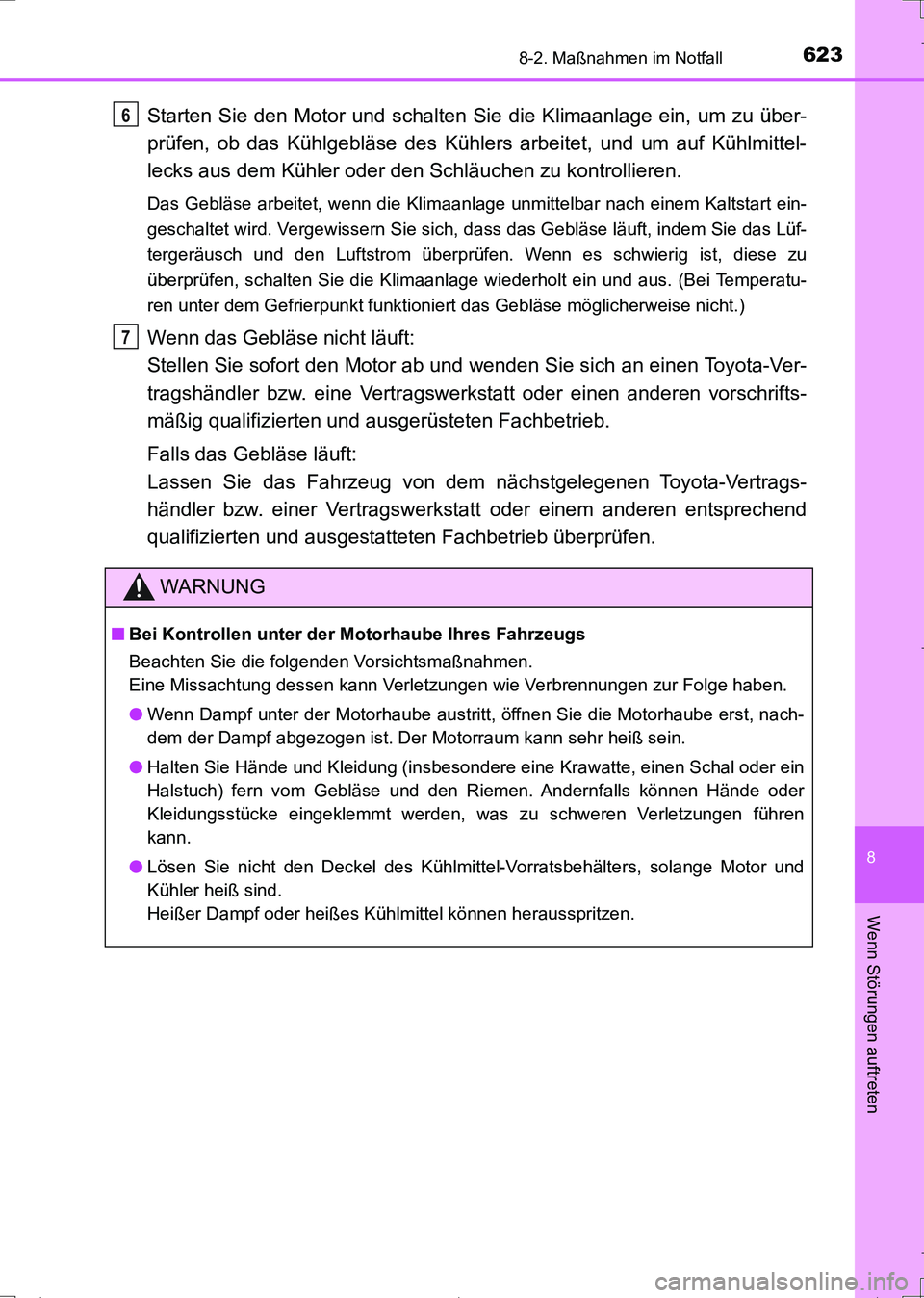 TOYOTA AURIS TOURING SPORTS 2017 Betriebsanleitungen (in German) 6238-2. Maßnahmen im Notfall
8
Wenn Störungen auftreten
UK_AURIS_Touring_Sports_EM (OM12L15M)
Starten Sie den Motor und schalten Sie die Klimaanlage ein, um zu über-
prüfen, ob das Kühlgebläse d TOYOTA AURIS TOURING SPORTS 2017 Betriebsanleitungen (in German) 6238-2. Maßnahmen im Notfall
8
Wenn Störungen auftreten
UK_AURIS_Touring_Sports_EM (OM12L15M)
Starten Sie den Motor und schalten Sie die Klimaanlage ein, um zu über-
prüfen, ob das Kühlgebläse d