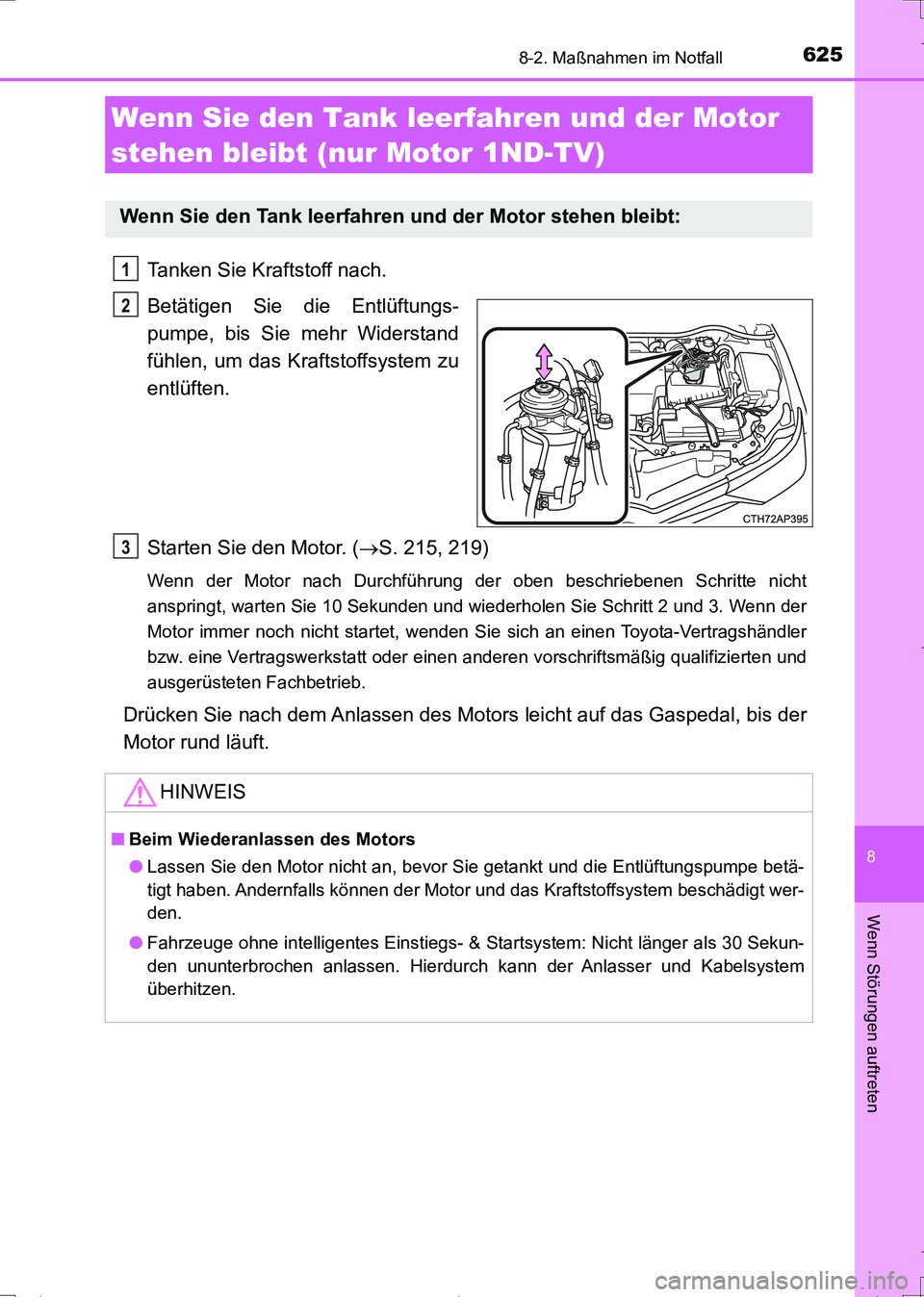 TOYOTA AURIS TOURING SPORTS 2017 Betriebsanleitungen (in German) 6258-2. Maßnahmen im Notfall
8
Wenn Störungen auftreten
UK_AURIS_Touring_Sports_EM (OM12L15M)
Tanken Sie Kraftstoff nach.
Betätigen Sie die Entlüftungs-
pumpe, bis Sie mehr Widerstand
fühlen, um TOYOTA AURIS TOURING SPORTS 2017 Betriebsanleitungen (in German) 6258-2. Maßnahmen im Notfall
8
Wenn Störungen auftreten
UK_AURIS_Touring_Sports_EM (OM12L15M)
Tanken Sie Kraftstoff nach.
Betätigen Sie die Entlüftungs-
pumpe, bis Sie mehr Widerstand
fühlen, um