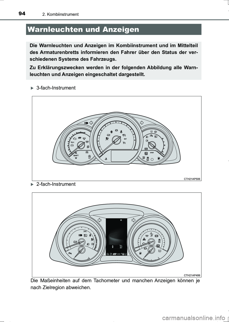 TOYOTA AURIS TOURING SPORTS 2017  Betriebsanleitungen (in German) 94
UK_AURIS_Touring_Sports_EM (OM12L15M)
2. Kombiinstrument
3-fach-Instrument
2-fach-Instrument
Die Maßeinheiten auf dem Tachometer und manchen Anzeigen können je
nach Zielregion abweichen.
Wa
