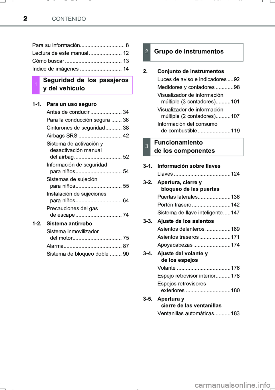 TOYOTA AURIS TOURING SPORTS 2017  Manual del propietario (in Spanish) CONTENIDO2
UK_AURIS_Touring_Sport_ES (OM12L16S)Para su información.............................. 8
Lectura de este manual ...................... 12
Cómo buscar ......................................