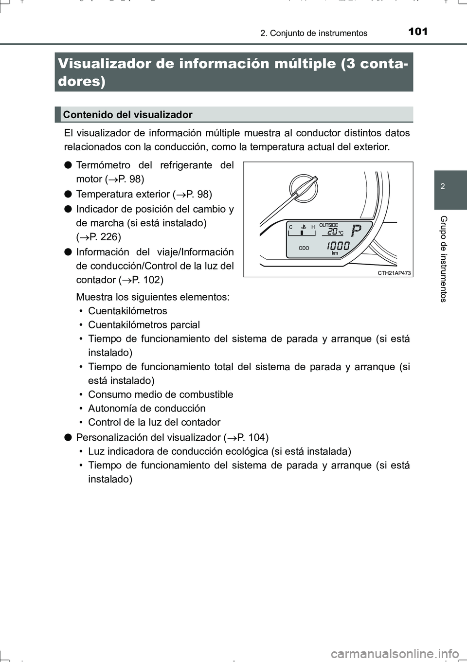 TOYOTA AURIS TOURING SPORTS 2017  Manual del propietario (in Spanish) 1012. Conjunto de instrumentos
2
Grupo de instrumentos
UK_AURIS_Touring_Sport_ES (OM12L16S)
El visualizador de información múltiple muestra al conductor distintos datos
relacionados con la conducci