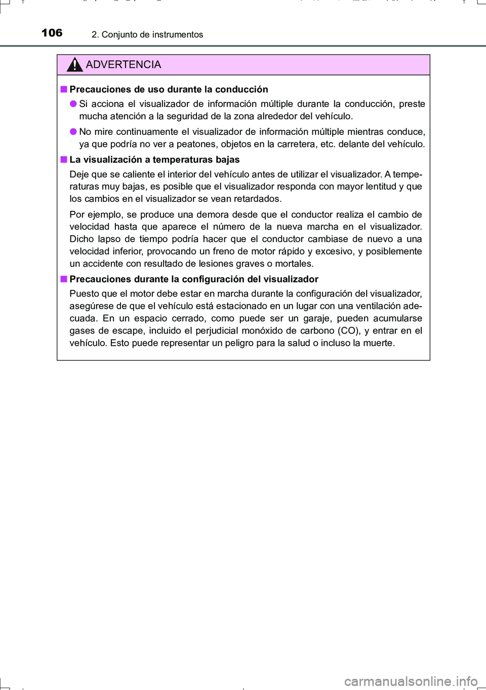 TOYOTA AURIS TOURING SPORTS 2017  Manual del propietario (in Spanish) 1062. Conjunto de instrumentos
UK_AURIS_Touring_Sport_ES (OM12L16S)
ADVERTENCIA
■Precauciones de uso durante la conducción
●Si acciona el visualizador de información múltiple durante la conducc