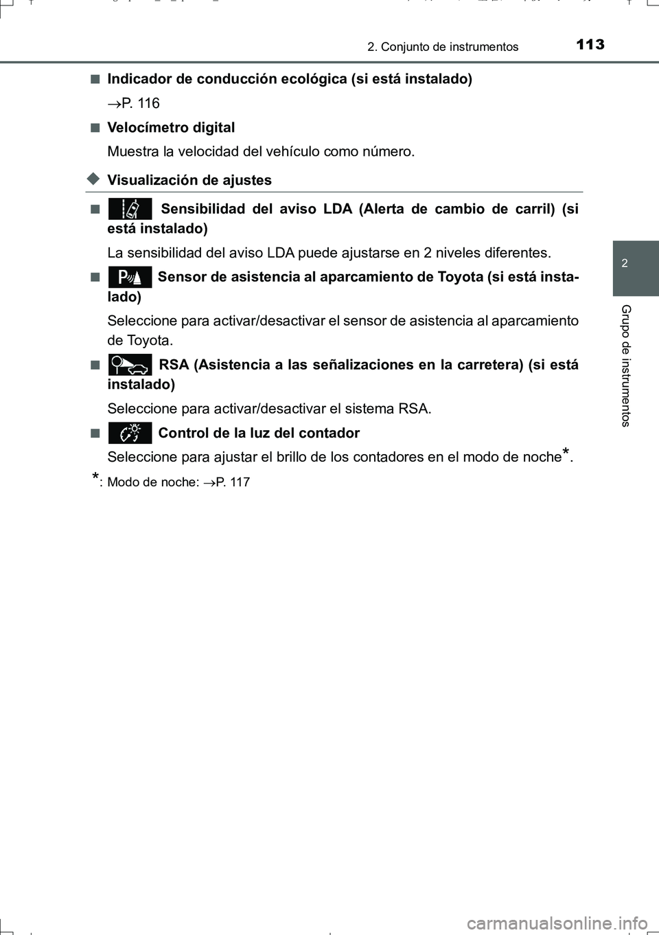 TOYOTA AURIS TOURING SPORTS 2017  Manual del propietario (in Spanish) 1132. Conjunto de instrumentos
2
Grupo de instrumentos
UK_AURIS_Touring_Sport_ES (OM12L16S)■
Indicador de conducción ecológica (si está instalado)
P.  1 1 6
■Velocímetro digital
Muestra la 
