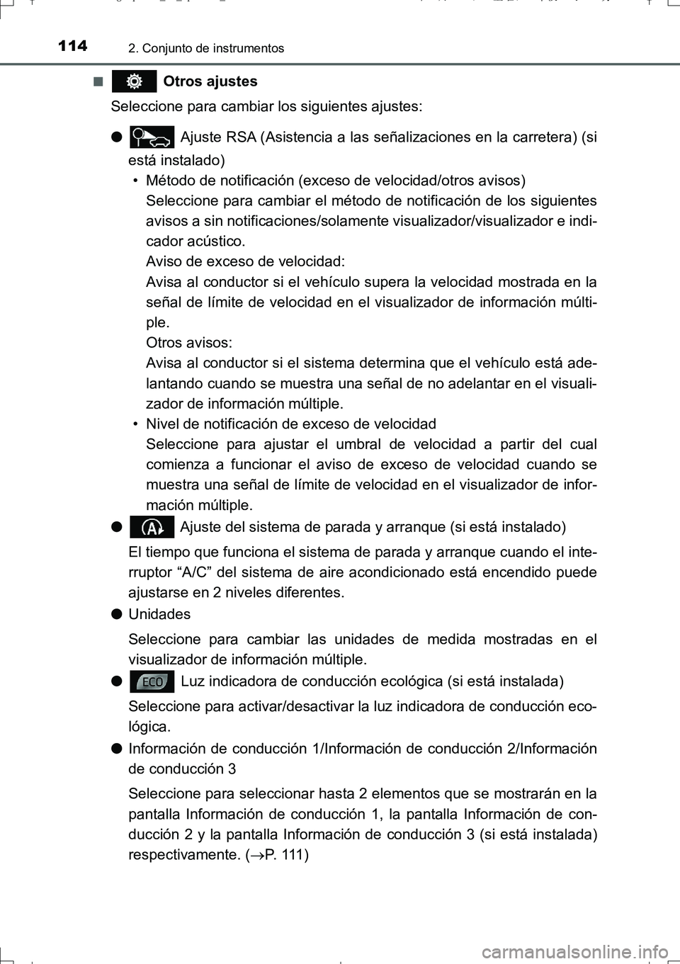 TOYOTA AURIS TOURING SPORTS 2017  Manual del propietario (in Spanish) 1142. Conjunto de instrumentos
UK_AURIS_Touring_Sport_ES (OM12L16S)■
 Otros ajustes
Seleccione para cambiar los siguientes ajustes:
● Ajuste RSA (Asistencia a las señalizaciones en la carretera) 