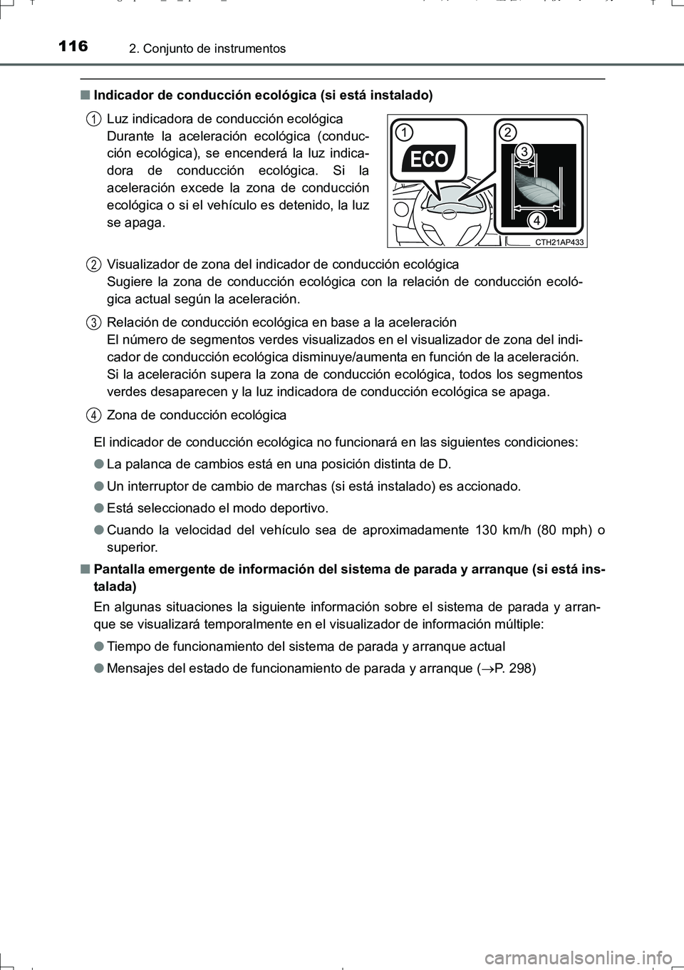 TOYOTA AURIS TOURING SPORTS 2017  Manual del propietario (in Spanish) 1162. Conjunto de instrumentos
UK_AURIS_Touring_Sport_ES (OM12L16S)
■Indicador de conducción ecológica (si está instalado)
El indicador de conducción ecológica no funcionará en las siguientes 