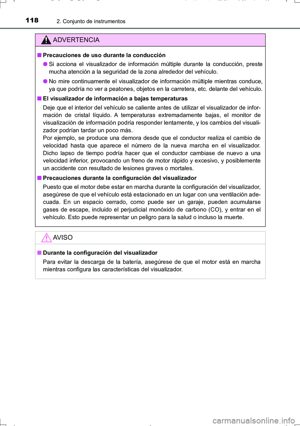 TOYOTA AURIS TOURING SPORTS 2017  Manual del propietario (in Spanish) 1182. Conjunto de instrumentos
UK_AURIS_Touring_Sport_ES (OM12L16S)
ADVERTENCIA
■Precauciones de uso durante la conducción
●Si acciona el visualizador de información múltiple durante la conducc