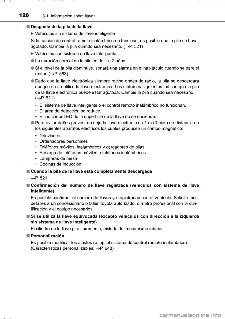 TOYOTA AURIS TOURING SPORTS 2017  Manual del propietario (in Spanish) 1283-1. Información sobre llaves
UK_AURIS_Touring_Sport_ES (OM12L16S)■Desgaste de la pila de la llave
Vehículos sin sistema de llave inteligente
Si la función de control remoto inalámbrico no