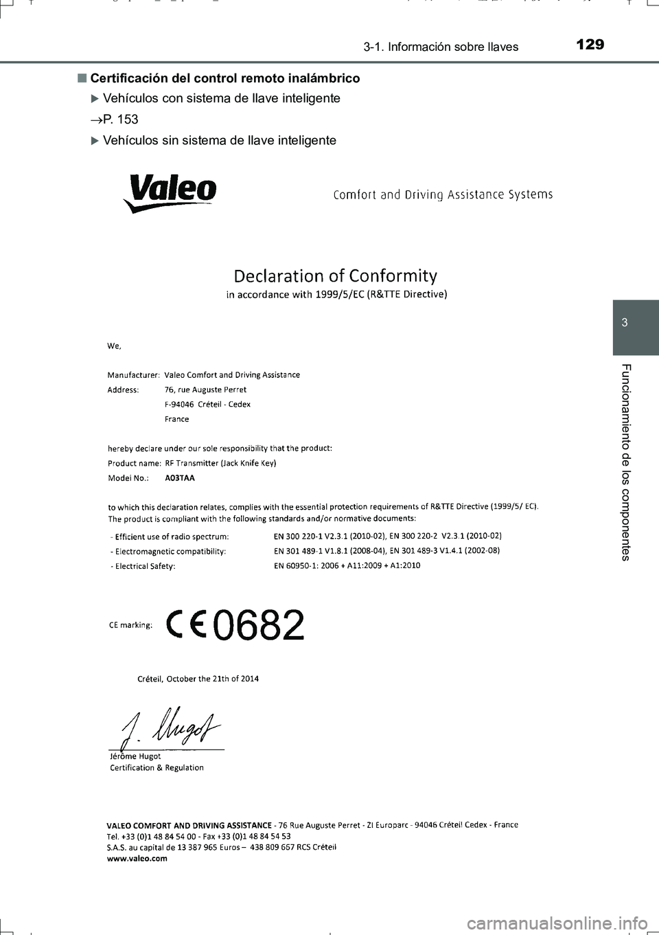 TOYOTA AURIS TOURING SPORTS 2017  Manual del propietario (in Spanish) 1293-1. Información sobre llaves
3
Funcionamiento de los componentes
UK_AURIS_Touring_Sport_ES (OM12L16S)■Certificación del control remoto inalámbrico
Vehículos con sistema de llave inteligen