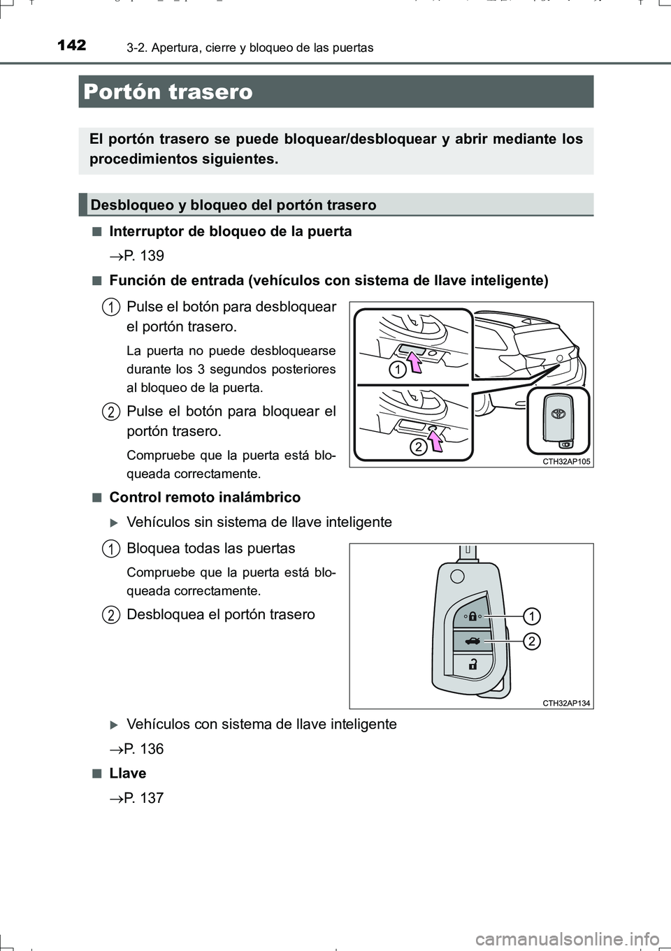 TOYOTA AURIS TOURING SPORTS 2017  Manual del propietario (in Spanish) 1423-2. Apertura, cierre y bloqueo de las puertas
UK_AURIS_Touring_Sport_ES (OM12L16S)■
Interruptor de bloqueo de la puerta
P. 139
■Función de entrada (vehículos con sistema de llave intelige