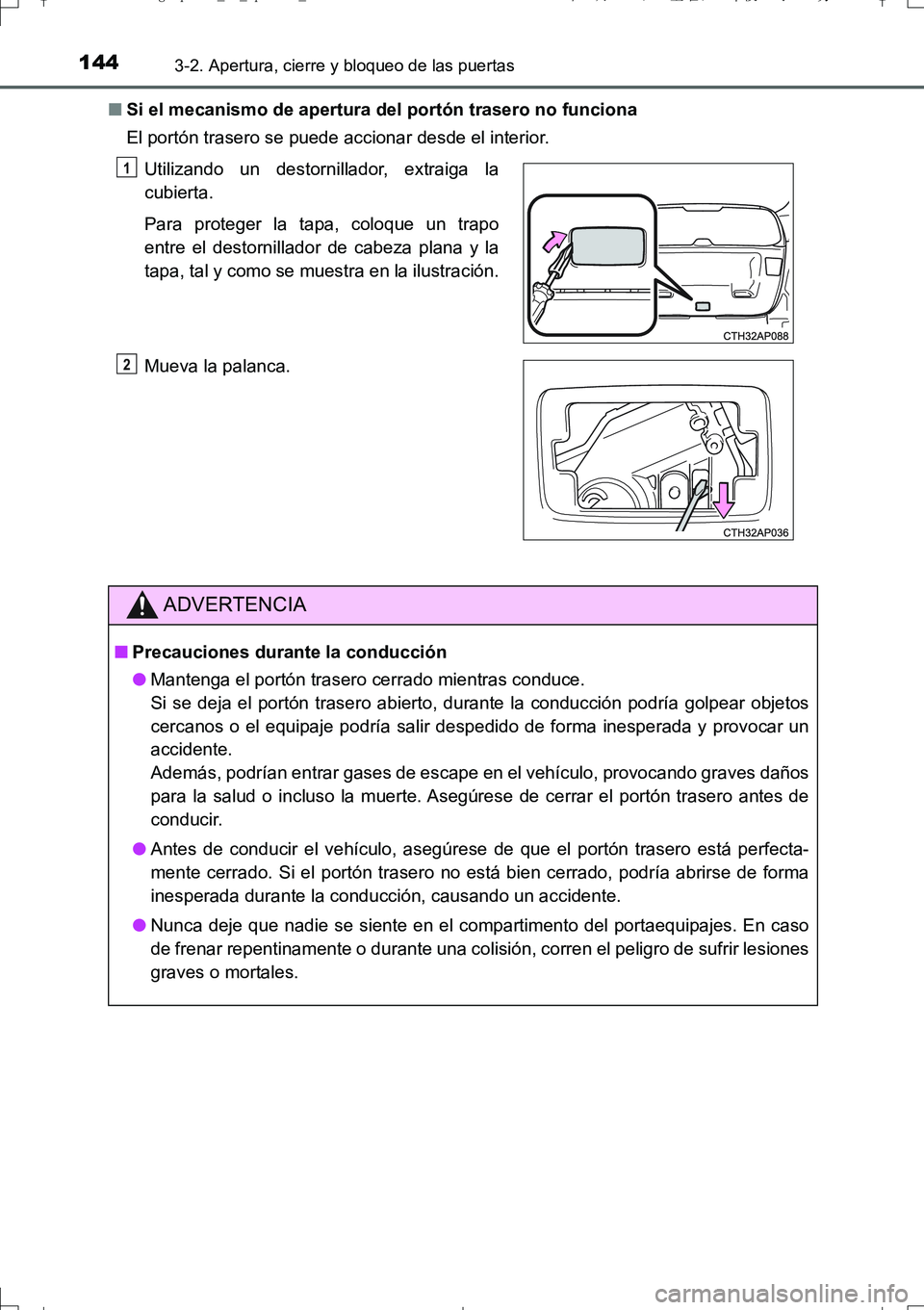 TOYOTA AURIS TOURING SPORTS 2017  Manual del propietario (in Spanish) 1443-2. Apertura, cierre y bloqueo de las puertas
UK_AURIS_Touring_Sport_ES (OM12L16S)■Si el mecanismo de apertura del portón trasero no funciona
El portón trasero se puede accionar desde el inter