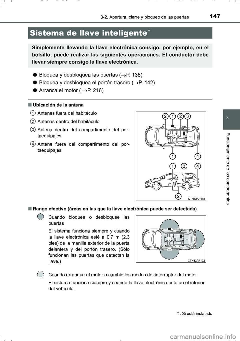 TOYOTA AURIS TOURING SPORTS 2017  Manual del propietario (in Spanish) 1473-2. Apertura, cierre y bloqueo de las puertas
3
Funcionamiento de los componentes
UK_AURIS_Touring_Sport_ES (OM12L16S)
●Bloquea y desbloquea las puertas (P. 136)
●Bloquea y desbloquea el po