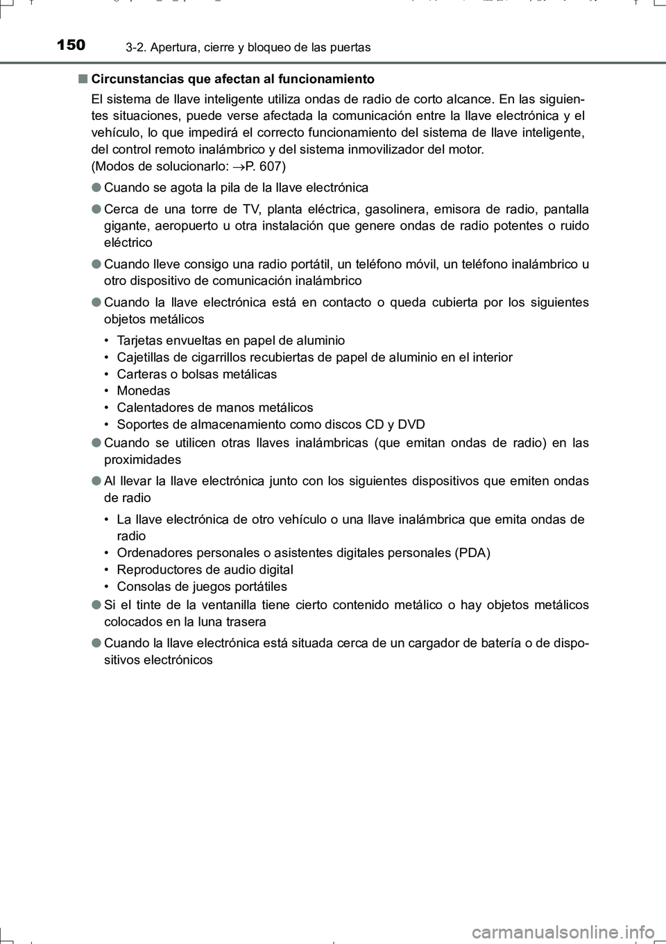 TOYOTA AURIS TOURING SPORTS 2017  Manual del propietario (in Spanish) 1503-2. Apertura, cierre y bloqueo de las puertas
UK_AURIS_Touring_Sport_ES (OM12L16S)■Circunstancias que afectan al funcionamiento
El sistema de llave inteligente utiliza ondas de radio de corto al