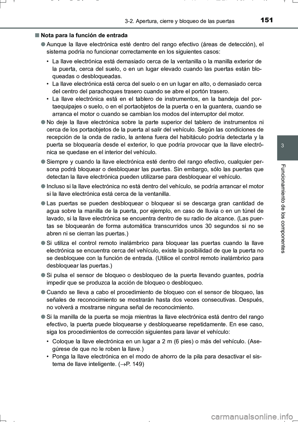 TOYOTA AURIS TOURING SPORTS 2017  Manual del propietario (in Spanish) 1513-2. Apertura, cierre y bloqueo de las puertas
3
Funcionamiento de los componentes
UK_AURIS_Touring_Sport_ES (OM12L16S)■Nota para la función de entrada
●Aunque la llave electrónica esté dent