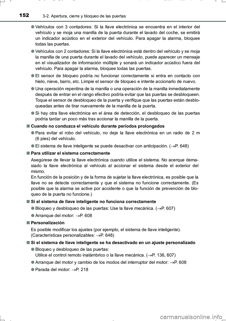 TOYOTA AURIS TOURING SPORTS 2017  Manual del propietario (in Spanish) 1523-2. Apertura, cierre y bloqueo de las puertas
UK_AURIS_Touring_Sport_ES (OM12L16S)●Vehículos con 3 contadores: Si la llave electrónica se encuentra en el interior del
vehículo y se moja una m