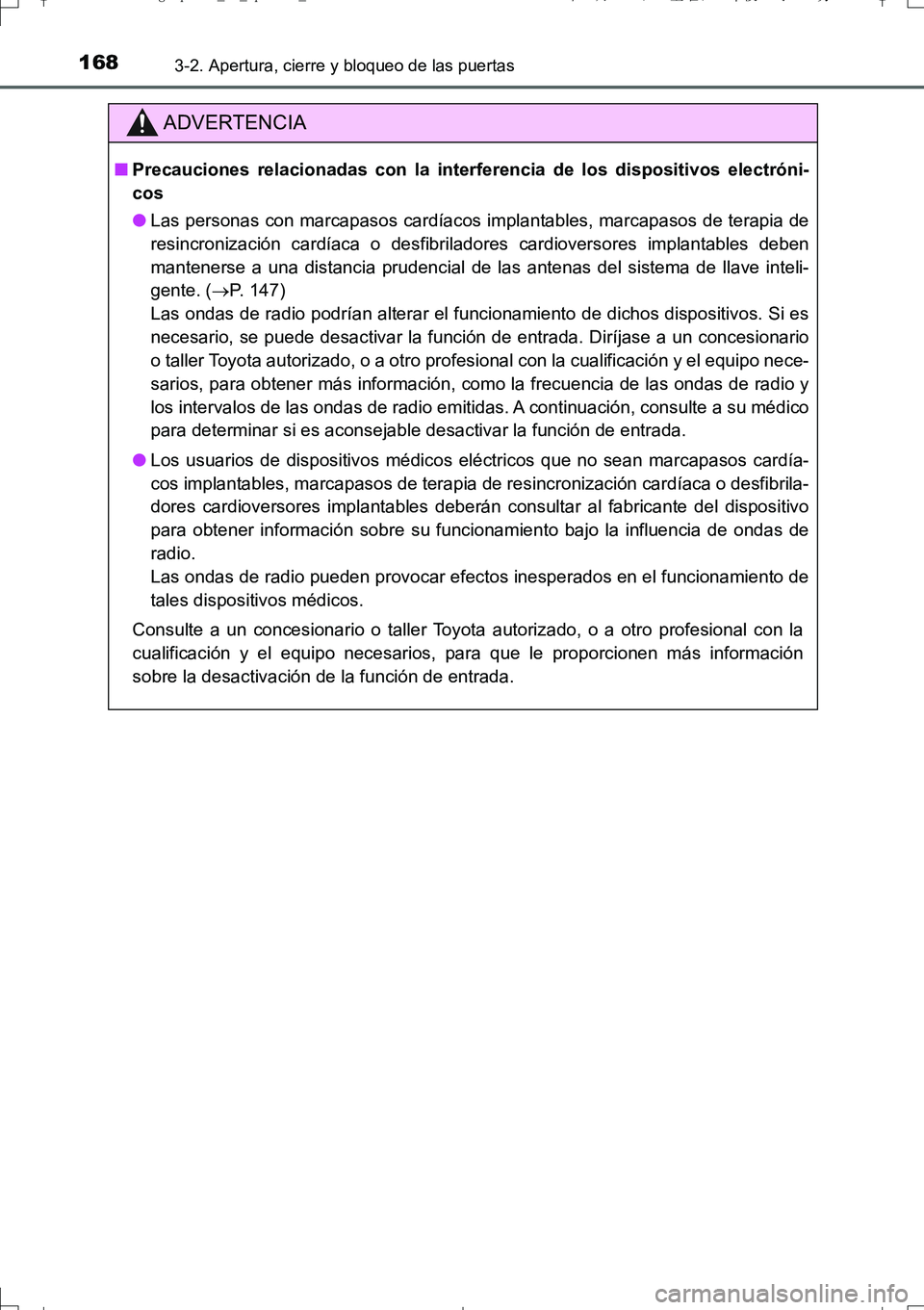 TOYOTA AURIS TOURING SPORTS 2017  Manual del propietario (in Spanish) 1683-2. Apertura, cierre y bloqueo de las puertas
UK_AURIS_Touring_Sport_ES (OM12L16S)
ADVERTENCIA
■Precauciones relacionadas con la interferencia de los dispositivos electróni-
cos
●Las personas