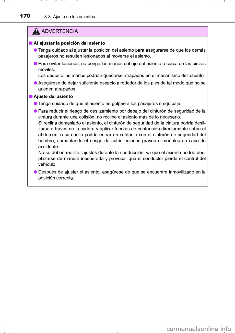TOYOTA AURIS TOURING SPORTS 2017  Manual del propietario (in Spanish) 1703-3. Ajuste de los asientos
UK_AURIS_Touring_Sport_ES (OM12L16S)
ADVERTENCIA
■Al ajustar la posición del asiento
●Tenga cuidado al ajustar la posición del asiento para asegurarse de que los d