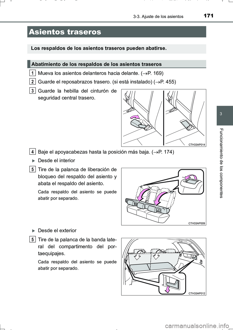 TOYOTA AURIS TOURING SPORTS 2017  Manual del propietario (in Spanish) 1713-3. Ajuste de los asientos
3
Funcionamiento de los componentes
UK_AURIS_Touring_Sport_ES (OM12L16S)
Mueva los asientos delanteros hacia delante. (P. 169)
Guarde el reposabrazos trasero. (si est